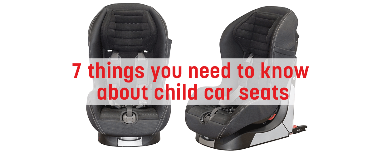  7 things you need to know about child car seats